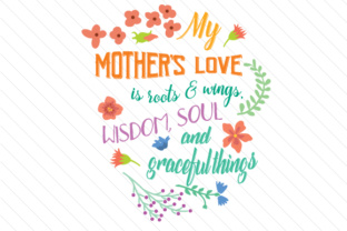 My Mother's Love is Roots and Wings Wisdom Soul